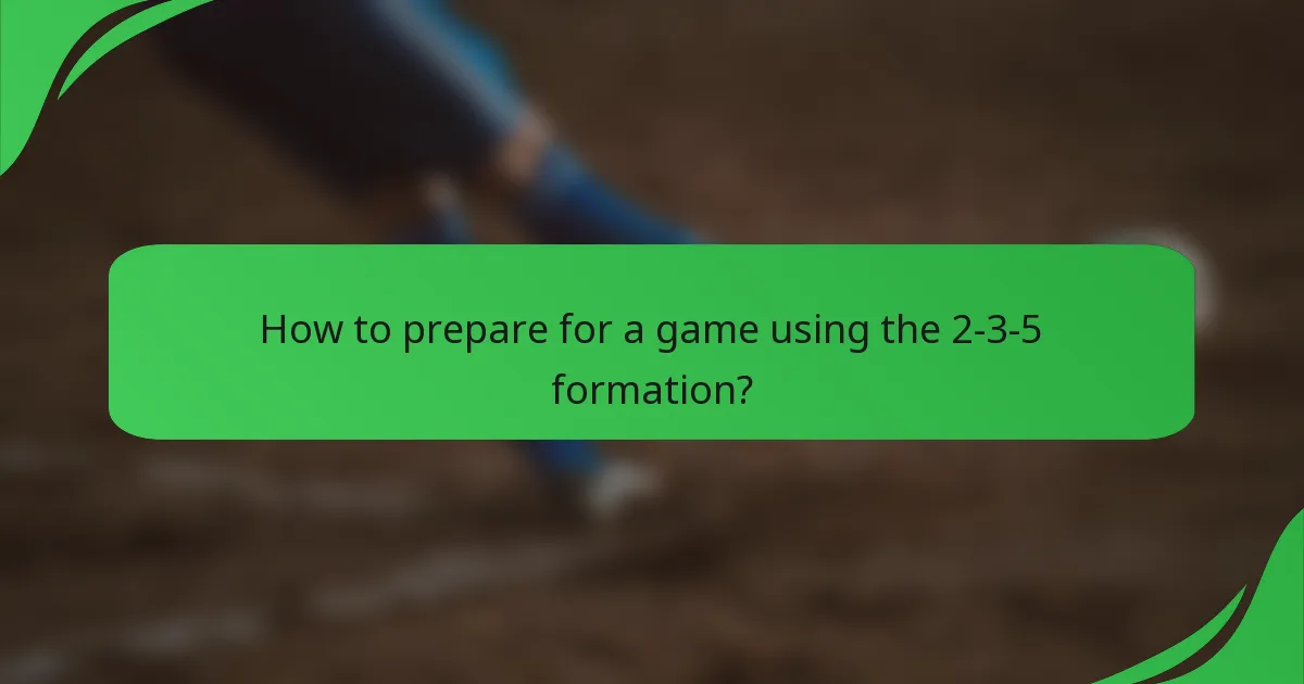 How to prepare for a game using the 2-3-5 formation?
