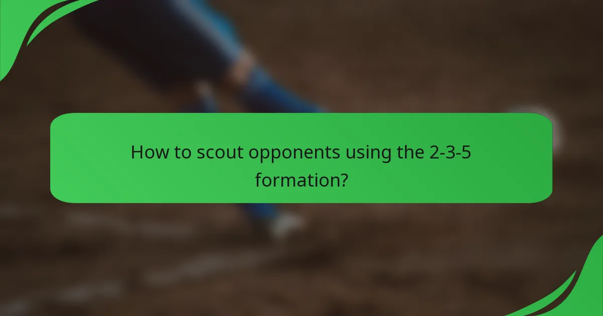 How to scout opponents using the 2-3-5 formation?