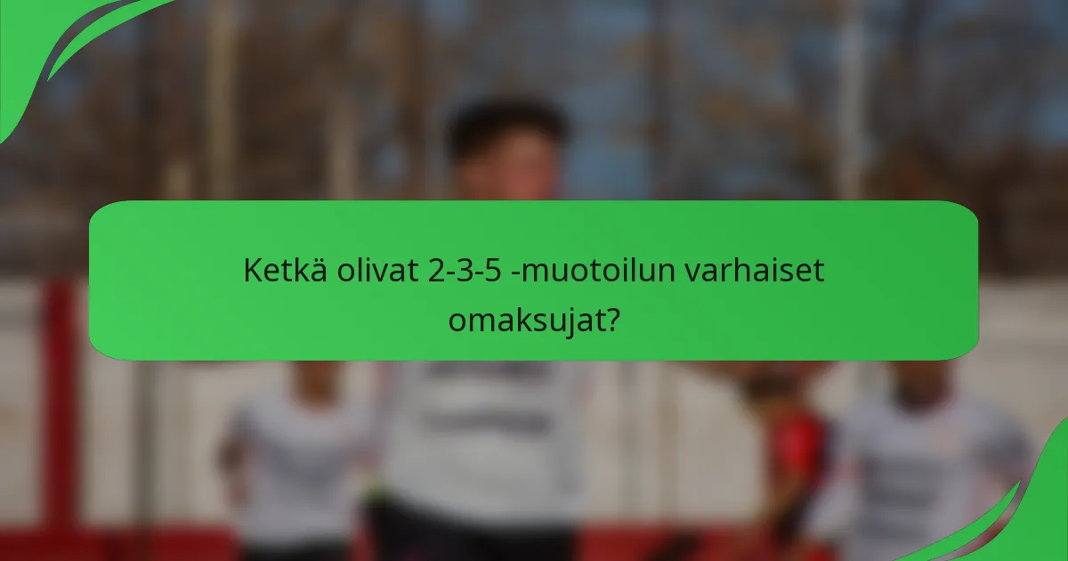 Ketkä olivat 2-3-5 -muotoilun varhaiset omaksujat?