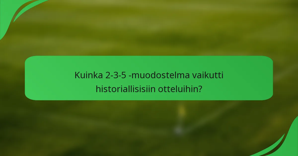 Kuinka 2-3-5 -muodostelma vaikutti historiallisisiin otteluihin?