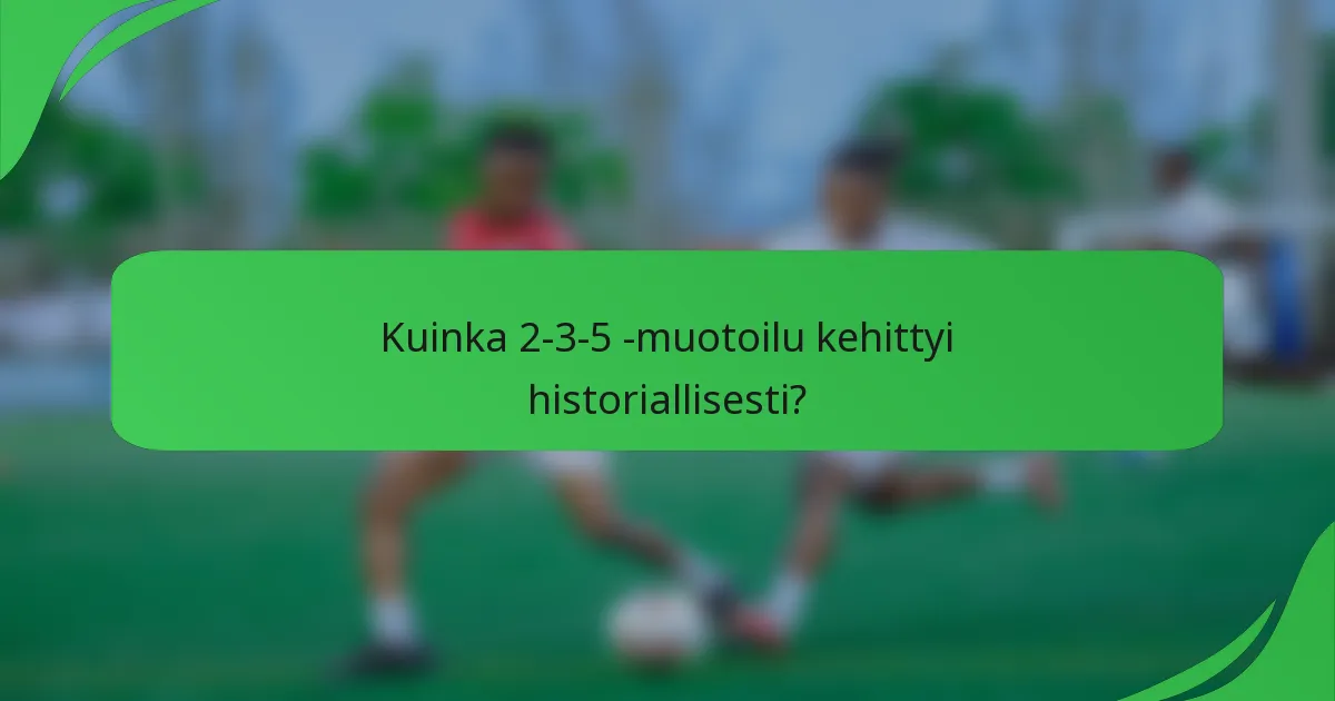 Kuinka 2-3-5 -muotoilu kehittyi historiallisesti?