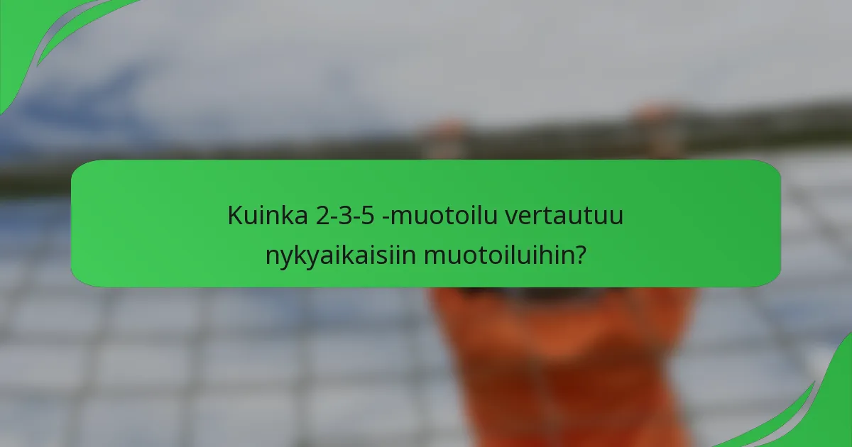 Kuinka 2-3-5 -muotoilu vertautuu nykyaikaisiin muotoiluihin?