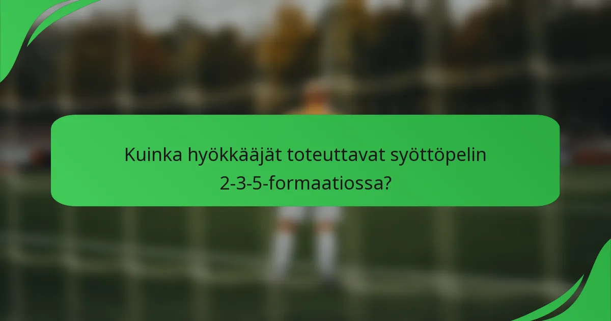 Kuinka hyökkääjät toteuttavat syöttöpelin 2-3-5-formaatiossa?