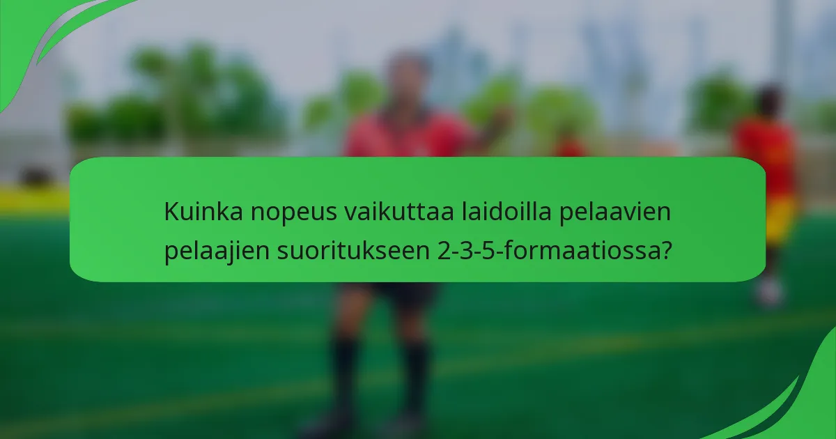 Kuinka nopeus vaikuttaa laidoilla pelaavien pelaajien suoritukseen 2-3-5-formaatiossa?