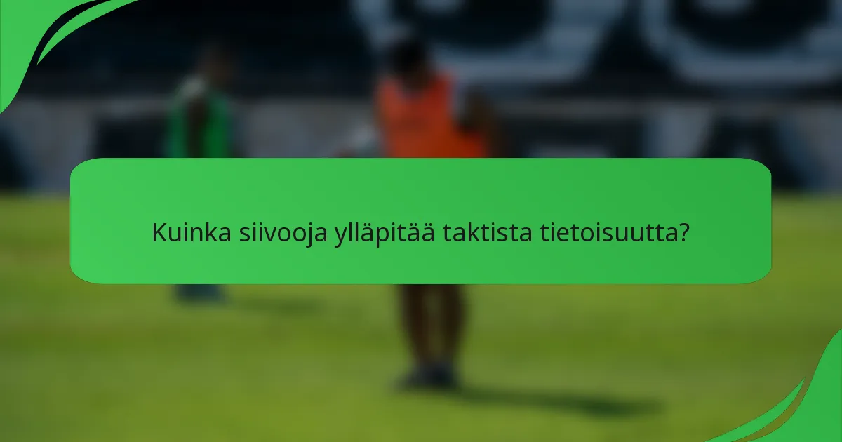 Kuinka siivooja ylläpitää taktista tietoisuutta?