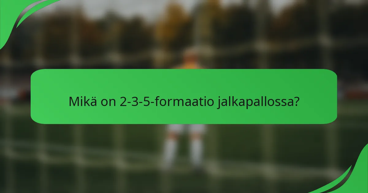 Mikä on 2-3-5-formaatio jalkapallossa?