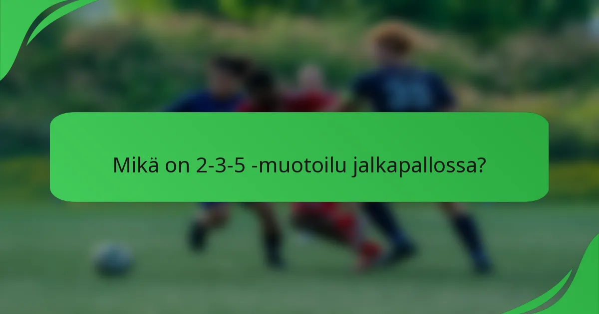Mikä on 2-3-5 -muotoilu jalkapallossa?