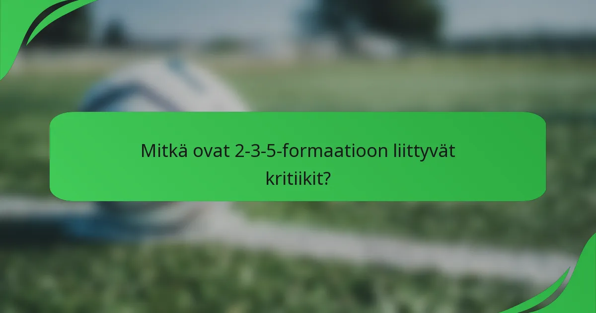 Mitkä ovat 2-3-5-formaatioon liittyvät kritiikit?