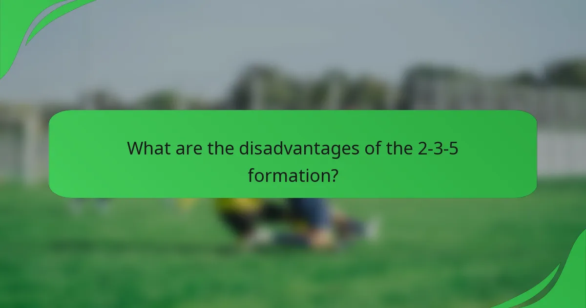 What are the disadvantages of the 2-3-5 formation?