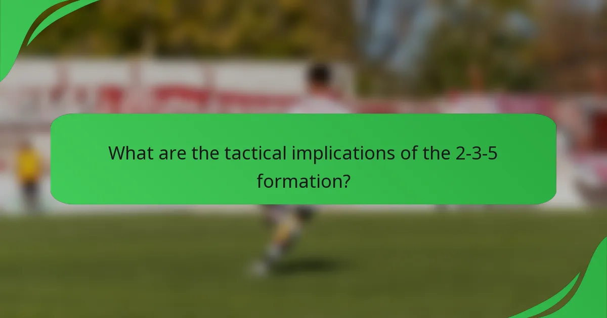 What are the tactical implications of the 2-3-5 formation?