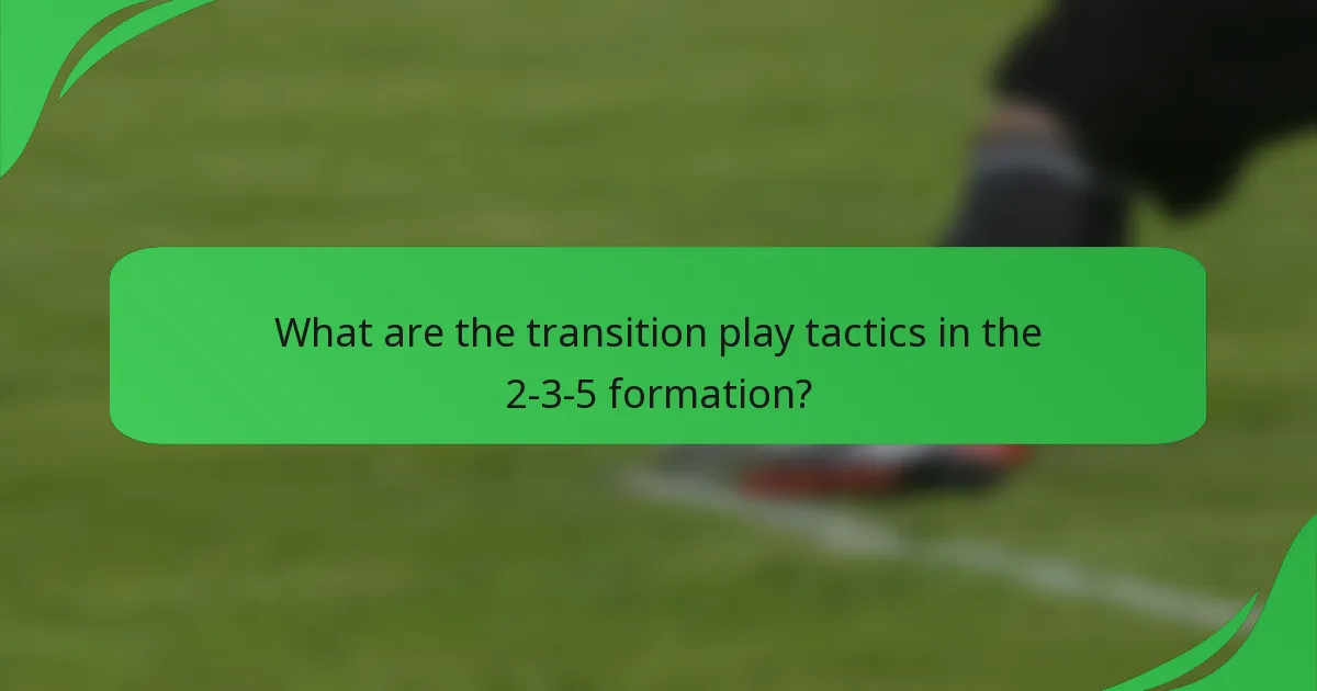 What are the transition play tactics in the 2-3-5 formation?